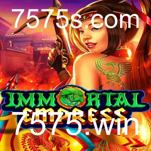 Descubra ImmortalEmpress: Aventure-se no Mundo Fantástico de 7575.win